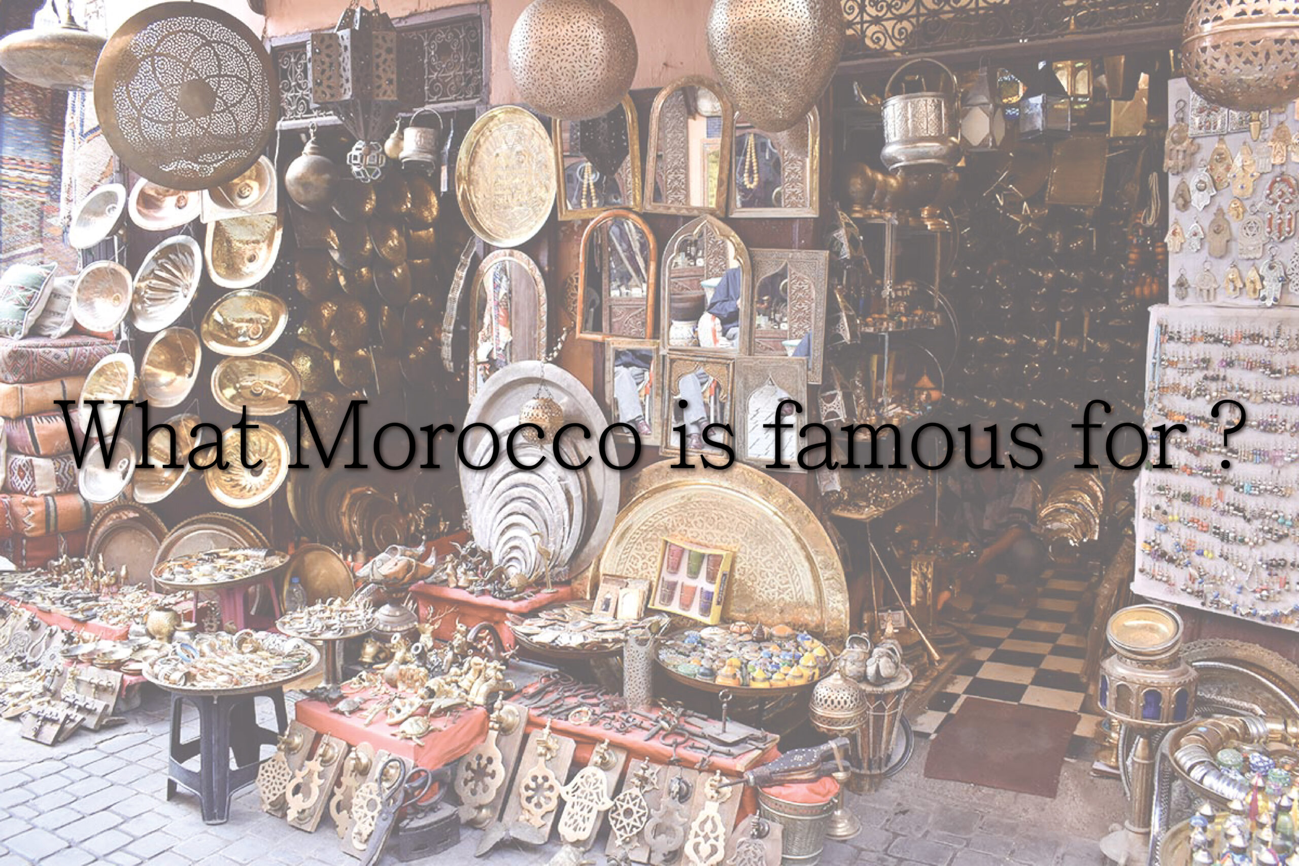 What Morocco is famous for (banner)