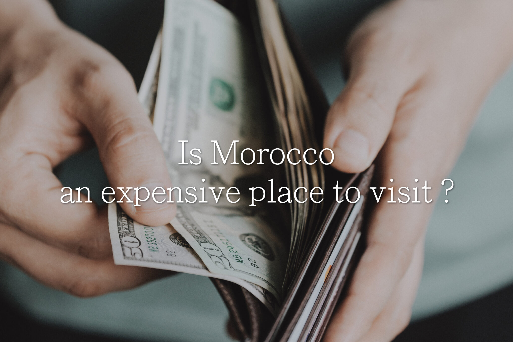Is Morocco an Expensive Place to Visit? Here’s What You Need to Know