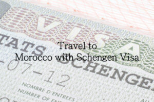 Travel to Morocco with Schengen Visa
